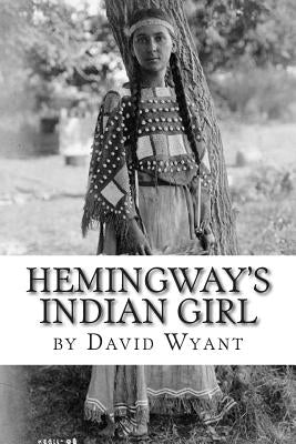 Hemingway's Indian Girl by Wyant, David