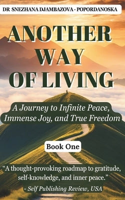 Another Way of Living (Book 1): A Journey to Infinite Peace, Immense Joy and True Freedom by Djambazova-Popordanoska, Snezhana