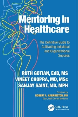 Mentoring in Healthcare: The Definitive Guide to Cultivating Individual and Organizational Success by Gotian, Ruth