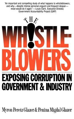 Whistleblowers: Exposing Corruption in Government and Industry by Glazer, Myron P.