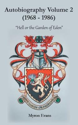 Autobiography Volume 2 (1968-1986): "Hell or the Garden of Eden" by Evans, Myron