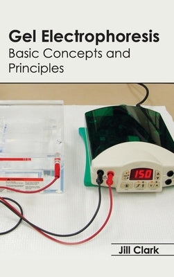 Gel Electrophoresis: Basic Concepts and Principles by Clark, Jill