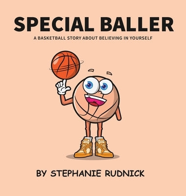 Special Baller: A Basketball Story About Believing In Yourself by Rudnick, Stephanie