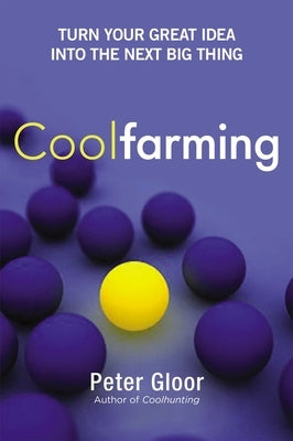 Coolfarming: Turn Your Great Idea Into the Next Big Thing by Gloor, Peter