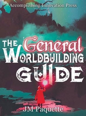 The General Worldbuilding Guide by Paquette, Jm