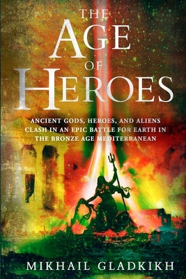 The Age of Heroes: A Historical Sci-Fi Epic by Gladkikh, Mikhail