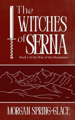 The Witches of Serna: Book 1 of the War of the Mountains by Spring-Glace, Morgan
