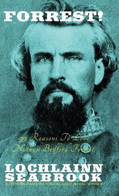 Forrest!: 99 Reasons To Love Nathan Bedford Forrest by Seabrook, Lochlainn
