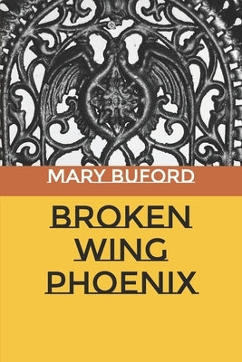 Broken Wing Phoenix by Buford, Mary
