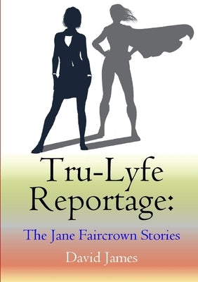 Tru-Lyfe Reportage: The Jane Faircrown Stories by James, David
