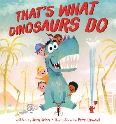 That's What Dinosaurs Do by John, Jory