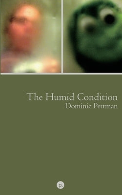 The Humid Condition: (More) Overheated Observations by Pettman, Dominic