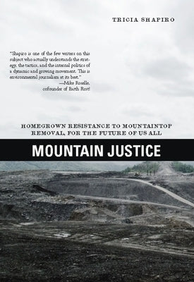 Mountain Justice: Homegrown Resistance to Mountaintop Removal, for the Future of Us All by Shapiro, Tricia