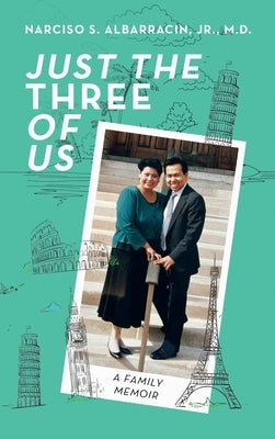 Just the Three of Us: A Family Memoir by Albarracin, Narciso S., Jr.