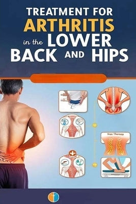 Treatment for Arthritis in the Lower Back and Hips: Learn about medications, procedures, therapies, and home remedies that can help you with lumbar an by Evalina, Recardim Smith