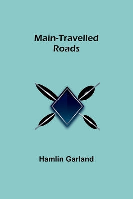 Main-Travelled Roads by Garland, Hamlin