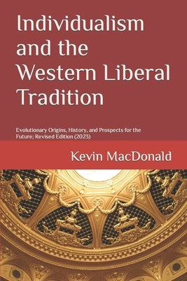 Individualism and the Western Liberal Tradition: Evolutionary Origins, History, and Prospects for the Future by MacDonald, Kevin