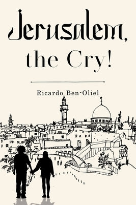 Jerusalem, the Cry! by Ben-Oliel, Ricardo
