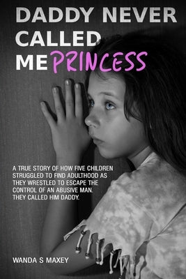 Daddy Never Called Me Princess by Maxey, Wanda S.