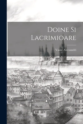 Doine Si Lacrimioare by Alecsandri, Vasile