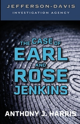 Jefferson-Davis Investigation Agency: The Case of Earl and Rose Jenkins by Harris, Anthony J.