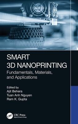 Smart 3D Nanoprinting: Fundamentals, Materials, and Applications by Behera, Ajit