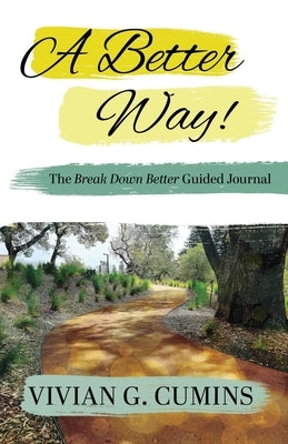 A Better Way! The Break Down Better Guided Journal by Cumins, Vivian G.