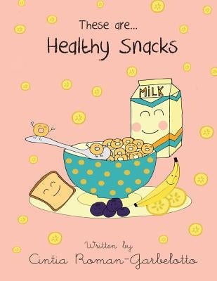 These are... Healthy Snacks by Roman-Garbelotto, Cintia