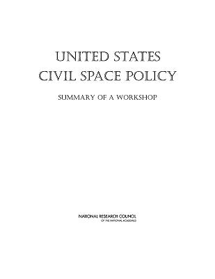 United States Civil Space Policy: Summary of a Workshop by National Research Council