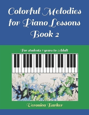 Colorful Melodies for Piano Lessons Book 2: For students 7 years to Adult by Barker, Donna D.