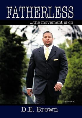 Fatherless: ...the Movement Is on by Brown, D. E.