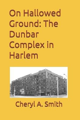 On Hallowed Ground: The Dunbar Complex in Harlem by Smith, Cheryl a.
