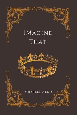 Imagine That by Nedd, Charles
