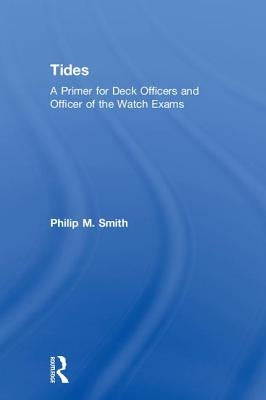 Tides: A Primer for Deck Officers and Officer of the Watch Exams by Smith, Philip