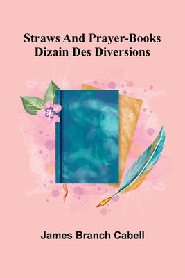Straws and prayer-books; dizain des diversions by Branch Cabell, James
