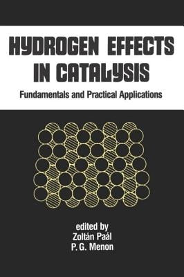 Hydrogen Effects in Catalysis: Fundamentals and Practical Applications by Paal