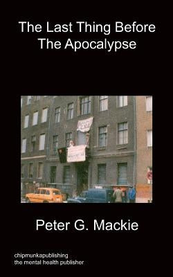 The Last Thing Before the Apocalypse by MacKie, Peter G.