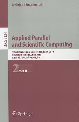 Applied Parallel and Scientific Computing: 10th International Conference, Para 2010, Reykjavík, Iceland, June 6-9, 2010, Revised Selected Papers, Part by Jónasson, Kristján