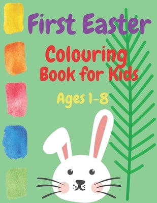 First Easter Colouring Book for Kids Ages 1-8: Coloring April Easter 2021 Spring Quality for Toddlers and Babies with Bunny Eggs Religious Stuffers by Perso, Kris