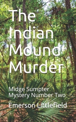 The Indian Mound Murder: Midge Sumpter Mystery Number Two by Littlefield, Emerson