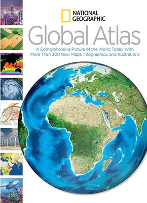 National Geographic Global Atlas: A Comprehensive Picture of the World Today with More Than 300 New Maps, Infographics, and Illustrations by National Geographic