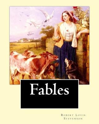 Fables By: Robert Louis Stevenson: Robert Louis Balfour Stevenson (13 November 1850 - 3 December 1894) was a Scottish novelist, p by Stevenson, Robert Louis