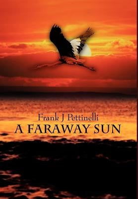 A Faraway Sun by Pettinelli, Frank J.