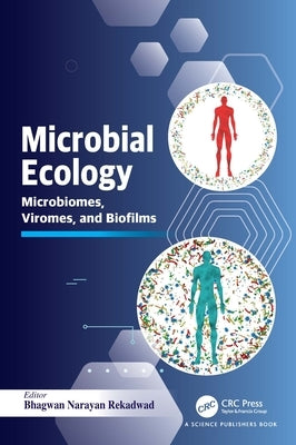 Microbial Ecology: Microbiomes, Viromes, and Biofilms by Narayan Rekadwad, Bhagwan
