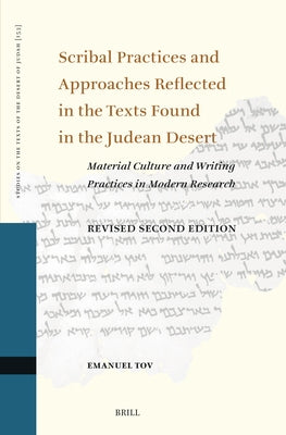 Scribal Practices and Approaches Reflected in the Texts Found in the Judean Desert, Revised Second Edition: Material Culture and Writing Practices in by Tov, Emanuel