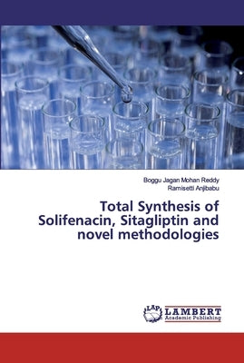 Total Synthesis of Solifenacin, Sitagliptin and novel methodologies by Jagan Mohan Reddy, Boggu