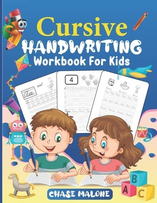 Cursive Handwriting Workbook For Kids: Writing Practice Book 3-in-1 Letters, Words & Numbers. Workbook for beginners to learn writing in cursive. Curs by Malone, Chase