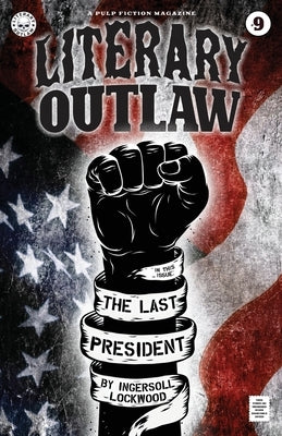 Literary Outlaw #9: The Last President by Lockwood, Ingersoll