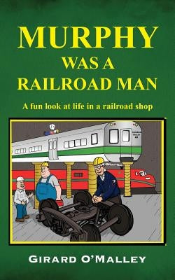 Murphy Was a Railroad Man by O'Malley, Girard
