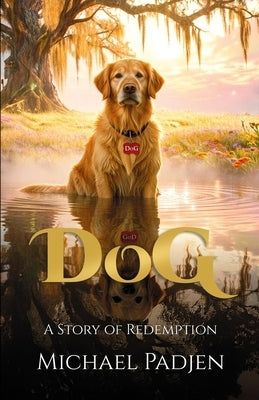 DoG: A Story of Redemption by Padjen, Michael